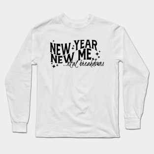 New Year New Me....ntal Breakdowns Long Sleeve T-Shirt